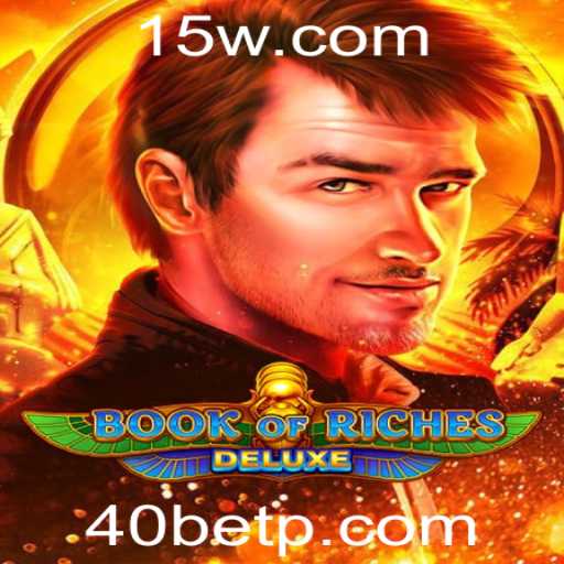 Explorando o Fascinante Mundo de Book of Riches Deluxe com 40bet