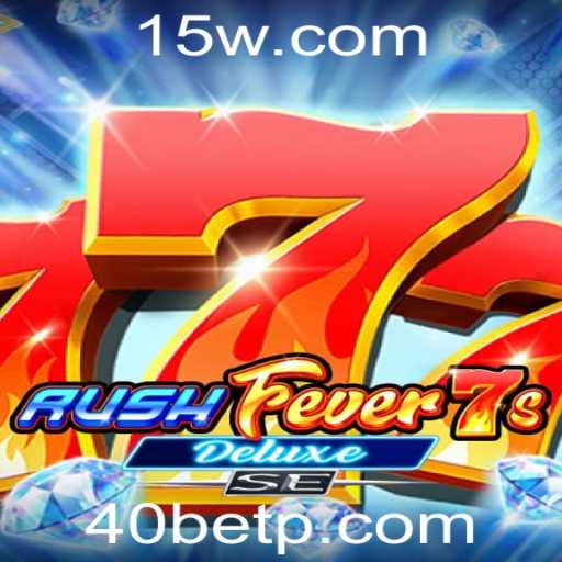 Descubra o Mundo Empolgante de RushFever7sDeluxeSE com 40bet
